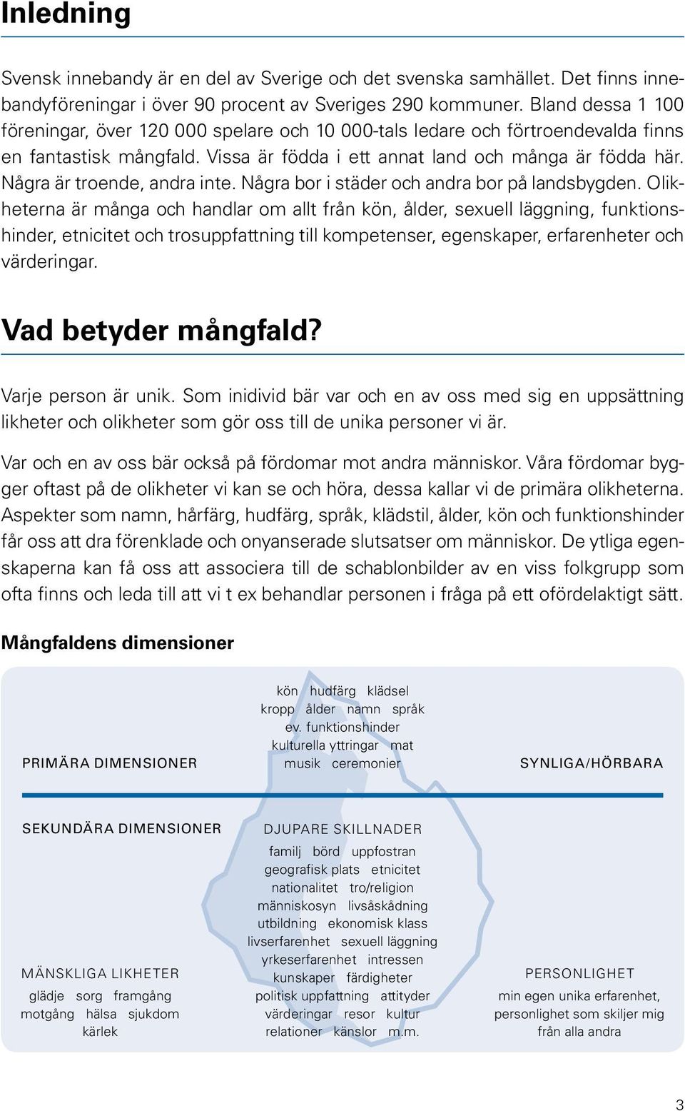 Några är troende, andra inte. Några bor i städer och andra bor på landsbygden.