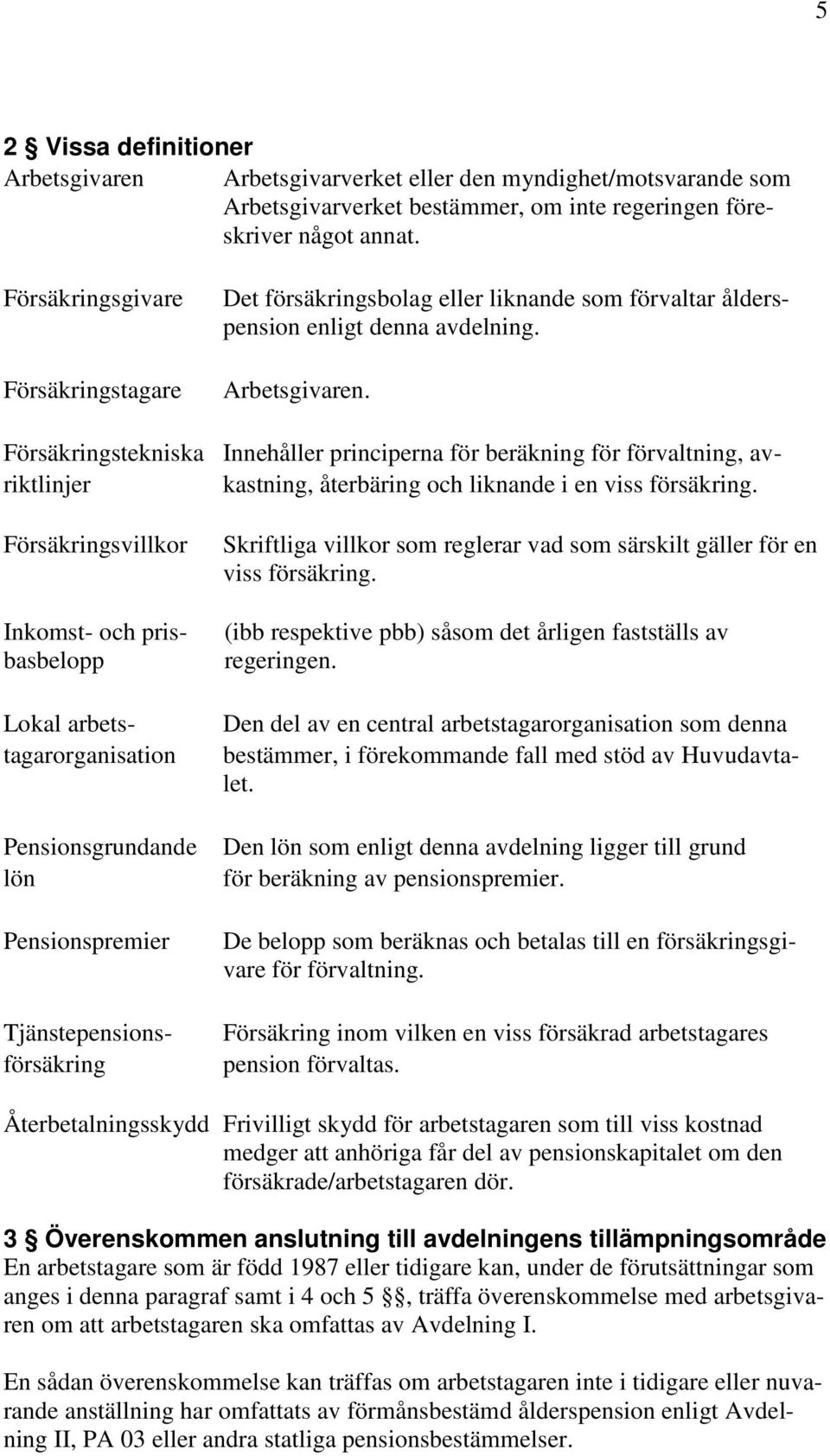 Försäkringstekniska Innehåller principerna för beräkning för förvaltning, avriktlinjer kastning, återbäring och liknande i en viss försäkring.