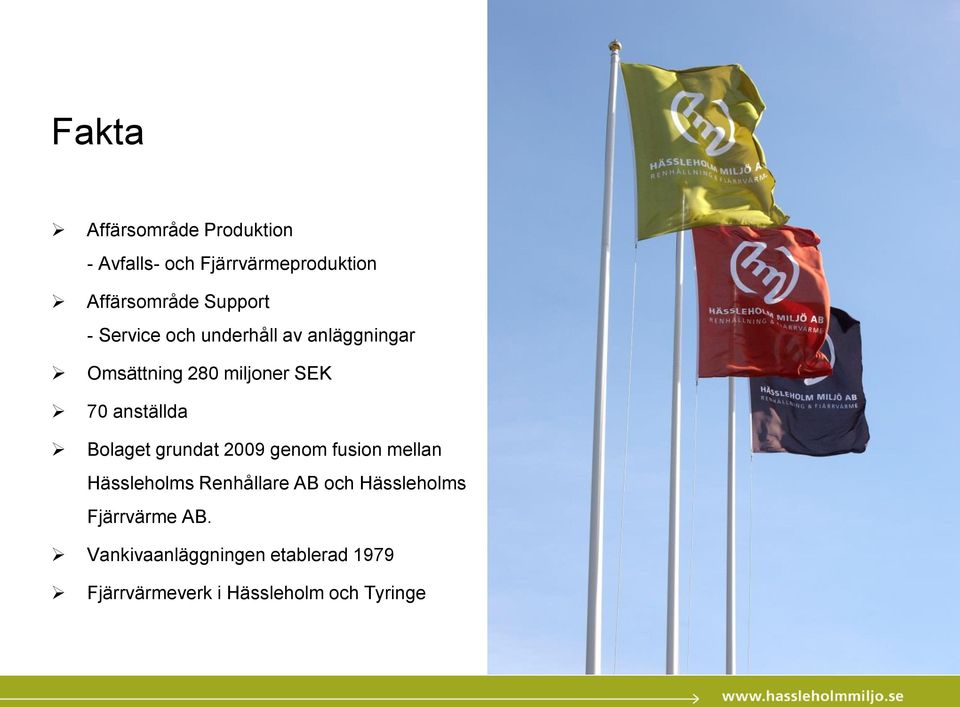 anställda Bolaget grundat 2009 genom fusion mellan Hässleholms Renhållare AB och