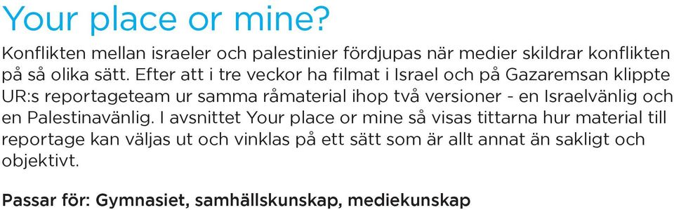 - en Israelvänlig och en Palestinavänlig.