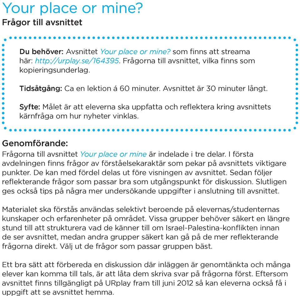 Genomförande: Frågorna till avsnittet Your place or mine är indelade i tre delar. I första avdelningen finns frågor av förståelsekaraktär som pekar på avsnittets viktigare punkter.