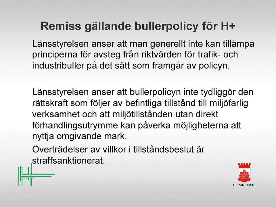 Länsstyrelsen anser att bullerpolicyn inte tydliggör den rättskraft som följer av befintliga tillstånd till miljöfarlig