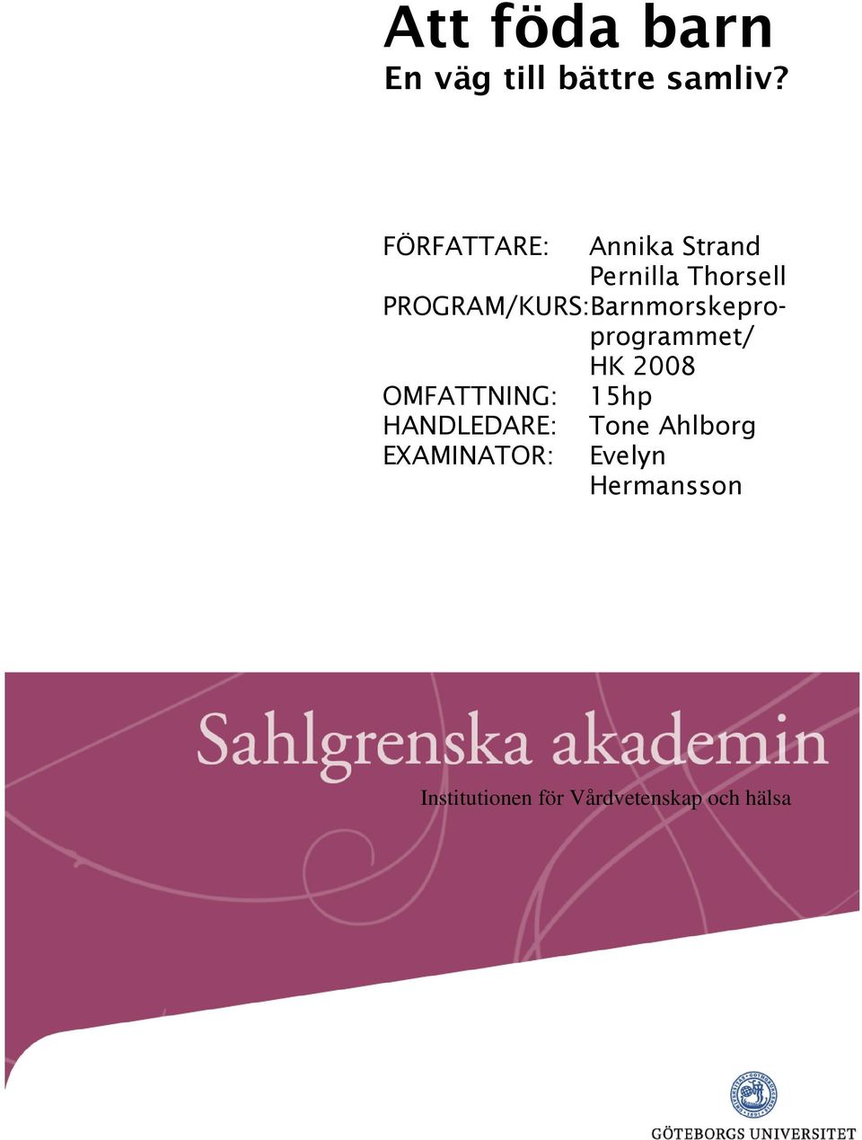 PROGRAM/KURS:Barnmorskeproprogrammet/ HK 2008 OMFATTNING: