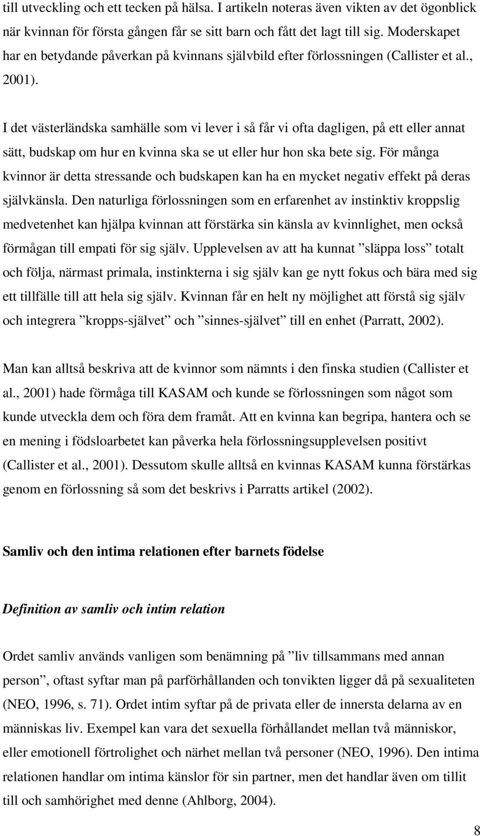 I det västerländska samhälle som vi lever i så får vi ofta dagligen, på ett eller annat sätt, budskap om hur en kvinna ska se ut eller hur hon ska bete sig.