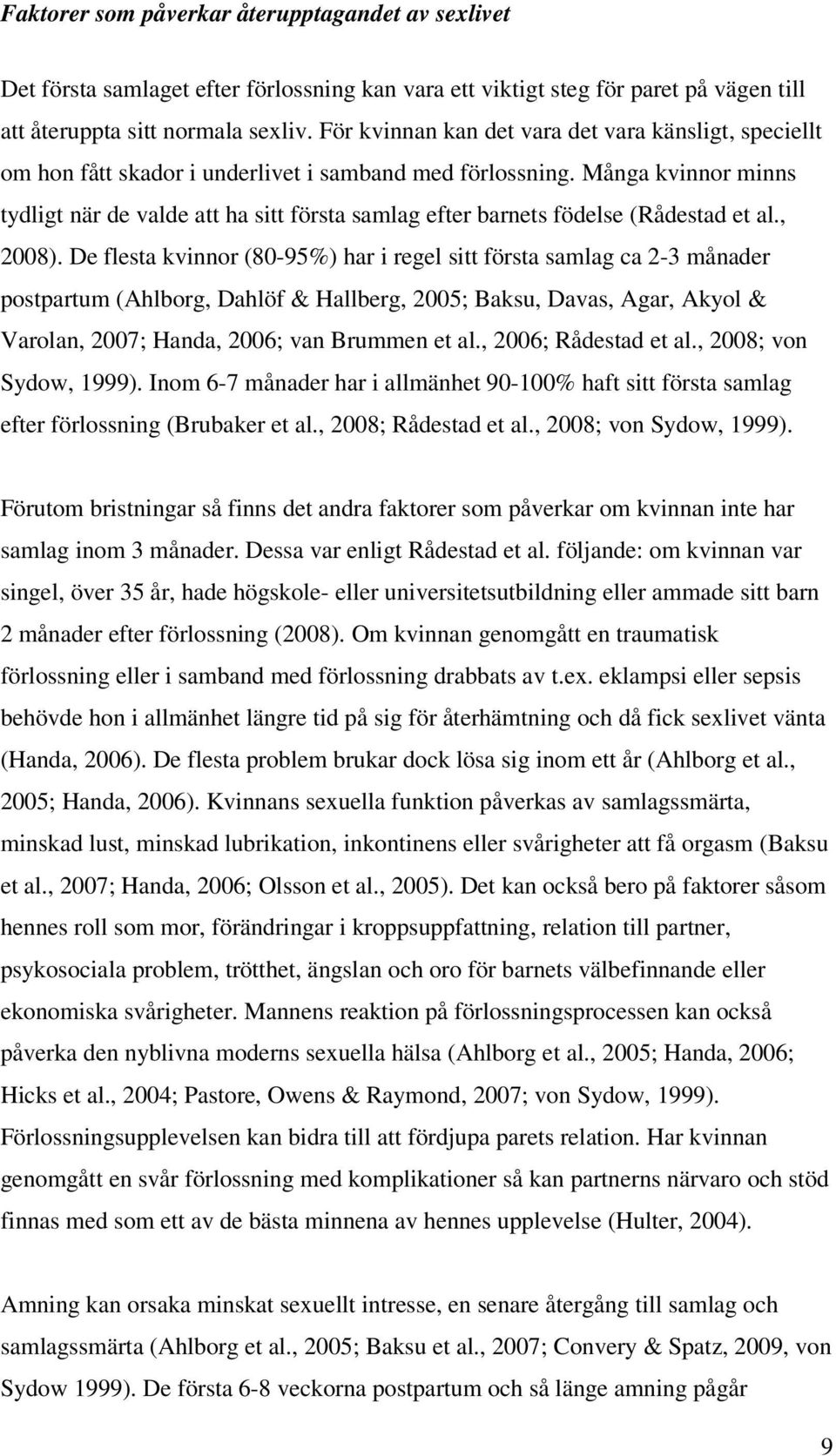 Många kvinnor minns tydligt när de valde att ha sitt första samlag efter barnets födelse (Rådestad et al., 2008).
