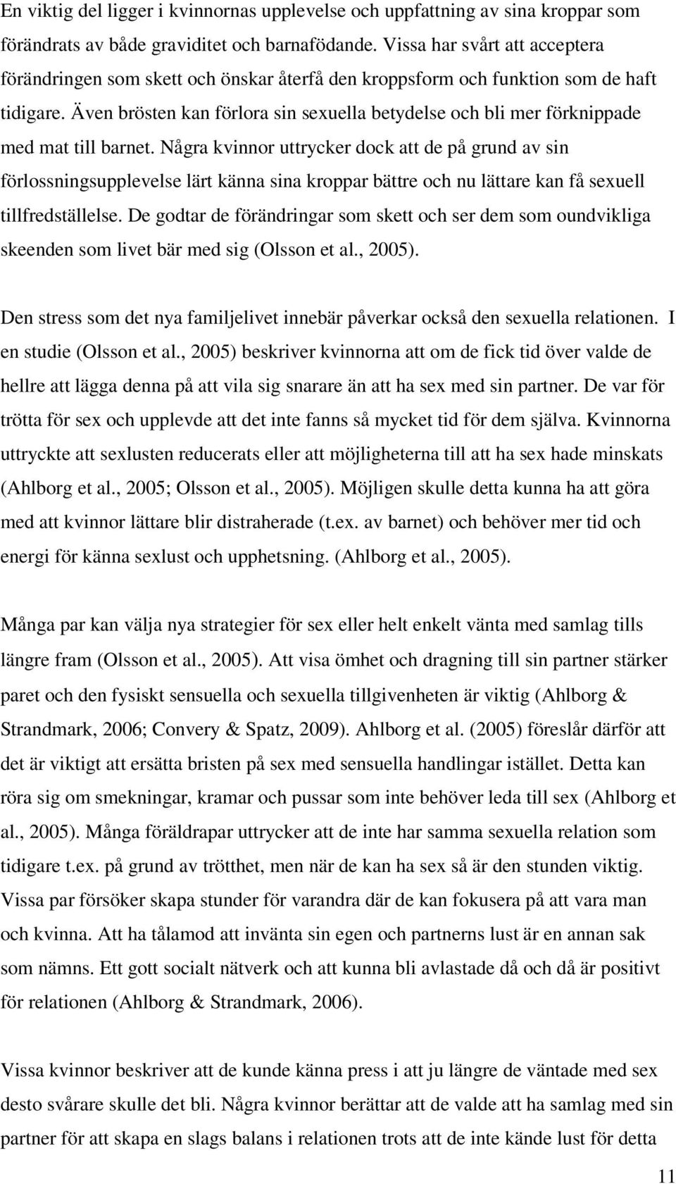 Även brösten kan förlora sin sexuella betydelse och bli mer förknippade med mat till barnet.