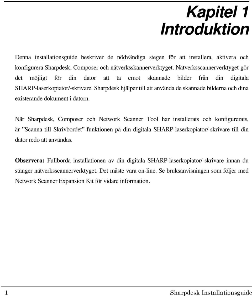 Sharpdesk hjälper till att använda de skannade bilderna och dina existerande dokument i datorn.