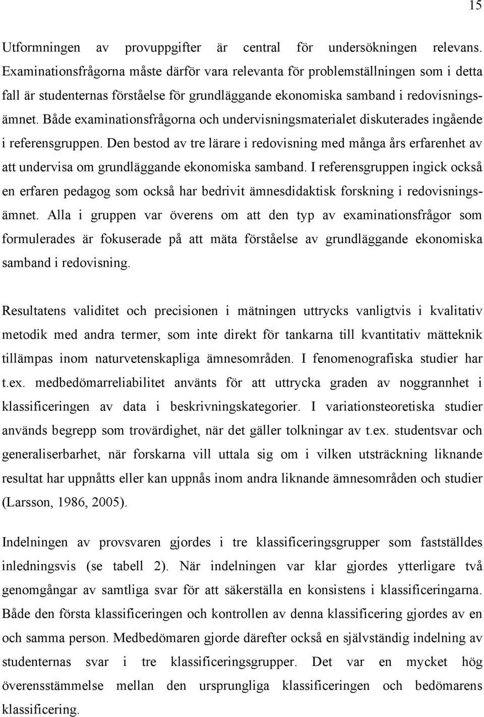 Både examinationsfrågorna och undervisningsmaterialet diskuterades ingående i referensgruppen.