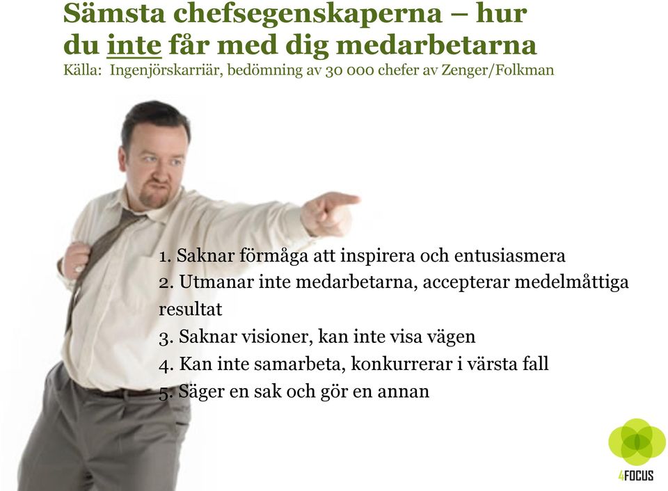 Saknar förmåga att inspirera och entusiasmera 2.