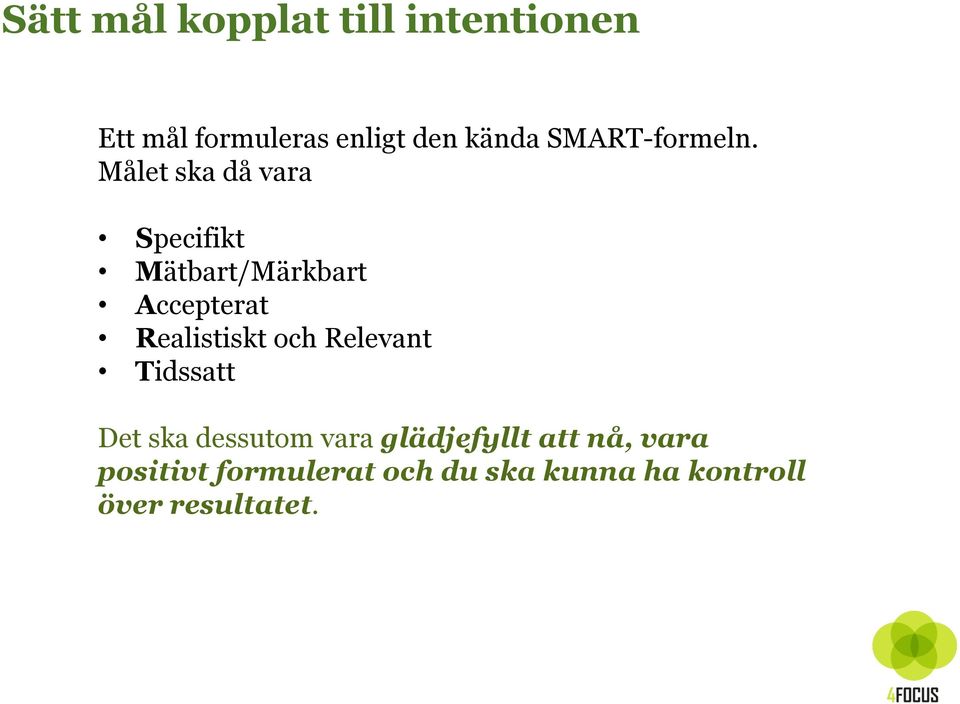 Målet ska då vara Specifikt Mätbart/Märkbart Accepterat Realistiskt och