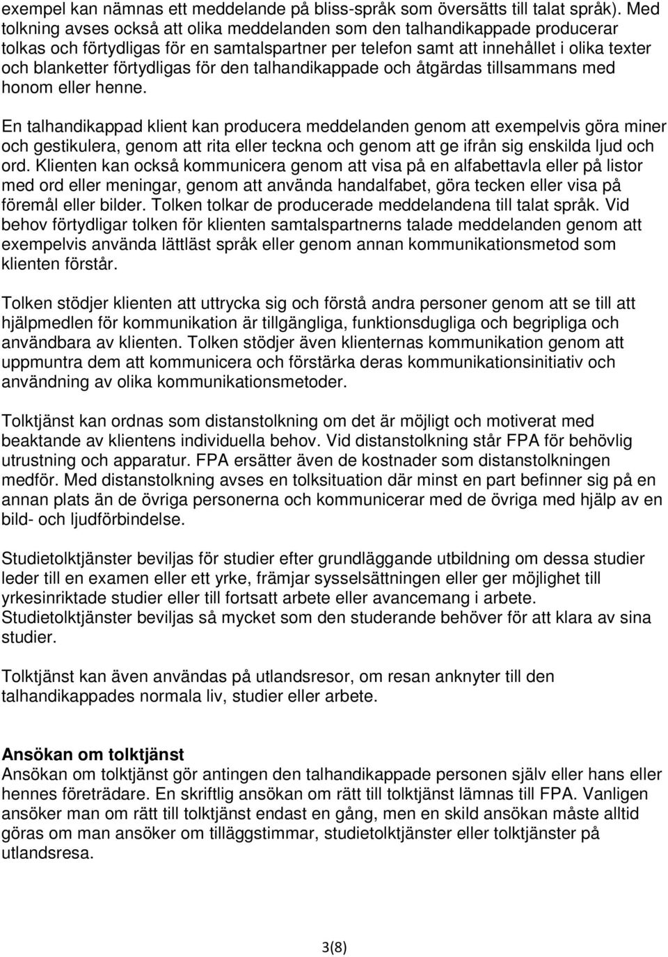 förtydligas för den talhandikappade och åtgärdas tillsammans med honom eller henne.
