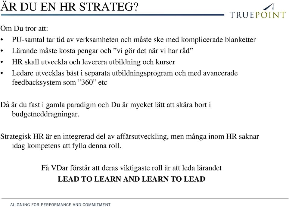 skall utveckla och leverera utbildning och kurser Ledare utvecklas bäst i separata utbildningsprogram och med avancerade feedbacksystem som 360 etc Då är
