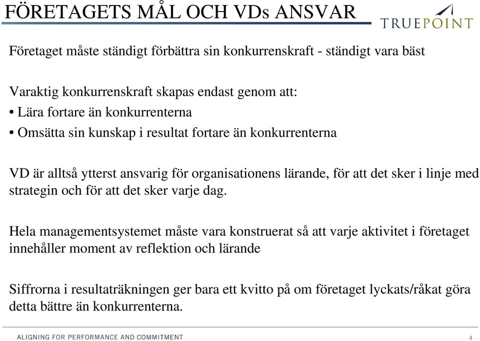 för att det sker i linje med strategin och för att det sker varje dag.