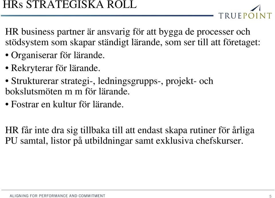 Strukturerar strategi-, ledningsgrupps-, projekt- och bokslutsmöten m m för lärande.