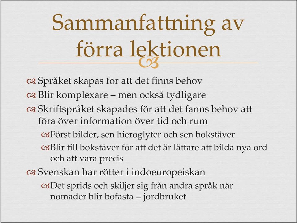 hieroglyfer och sen bokstäver Blir till bokstäver för att det är lättare att bilda nya ord och att vara precis