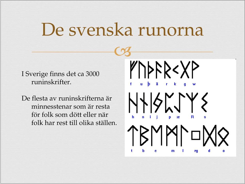 De flesta av runinskrifterna är minnesstenar