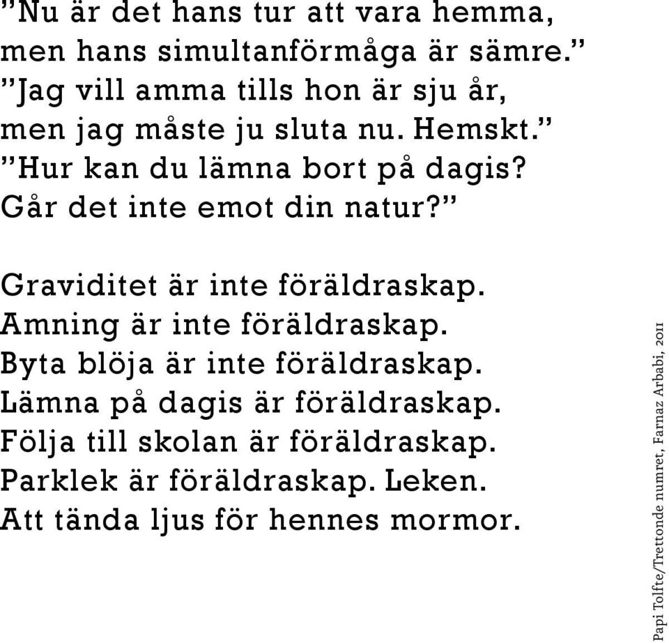 Går det inte emot din natur? Graviditet är inte föräldraskap. Amning är inte föräldraskap.