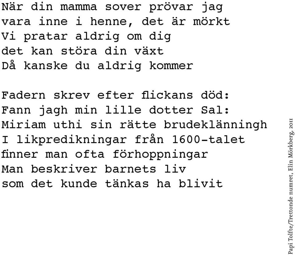 Miriam uthi sin rätte brudeklänningh I likpredikningar från 1600-talet finner man ofta förhoppningar
