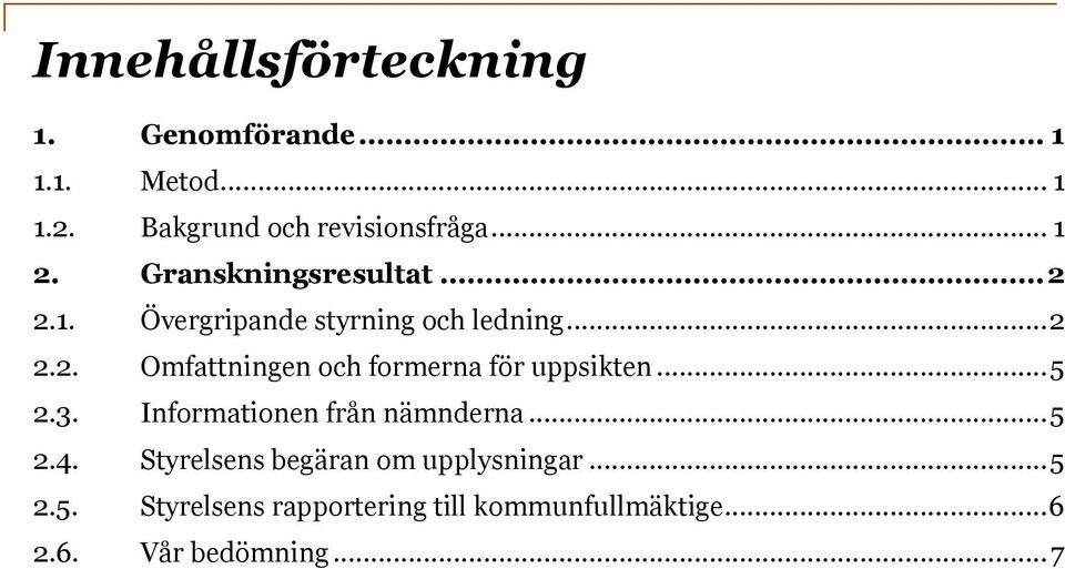 .. 5 2.3. Informationen från nämnderna... 5 2.4. Styrelsens begäran om upplysningar... 5 2.5. Styrelsens rapportering till kommunfullmäktige.