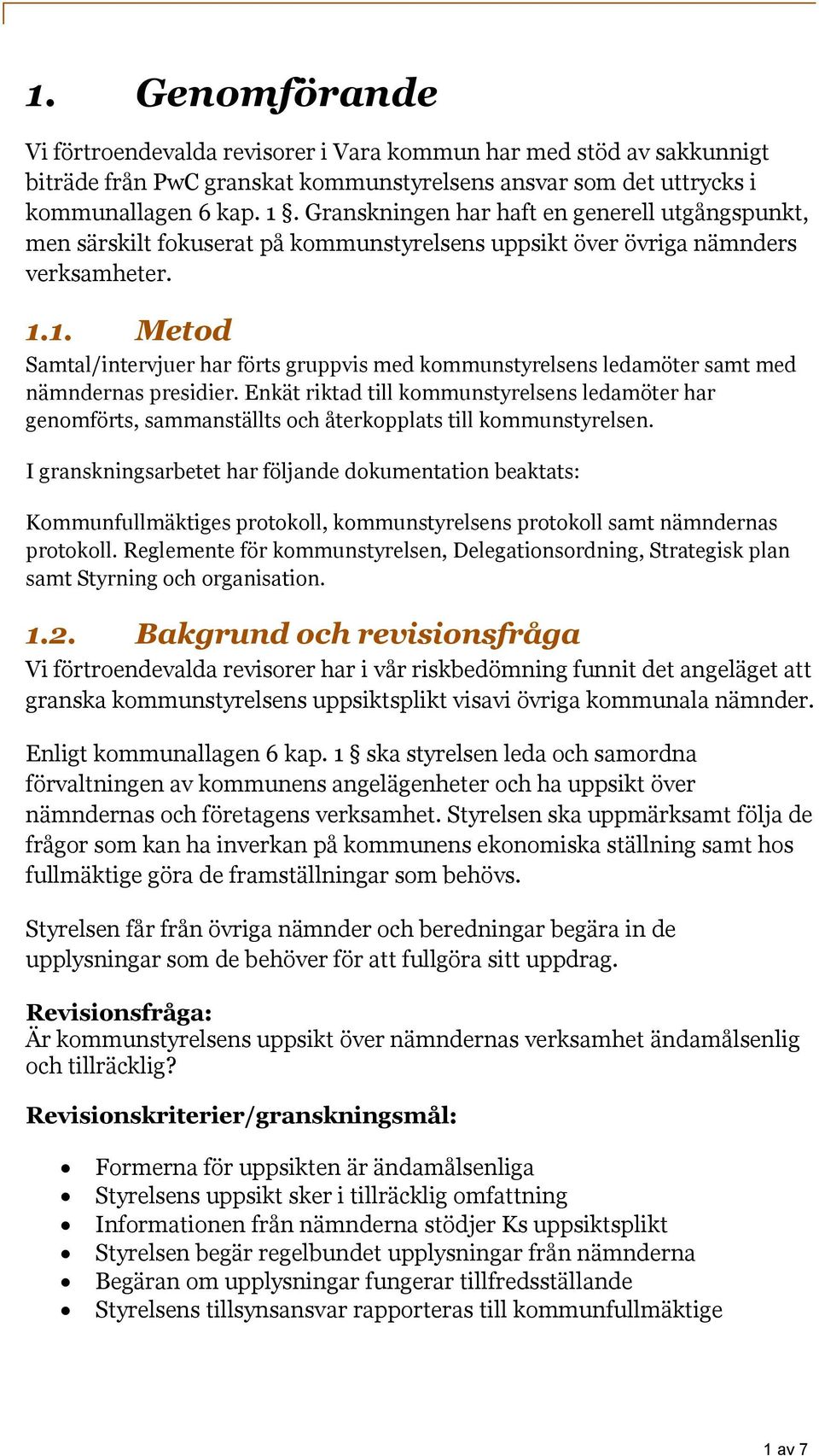 1. Metod Samtal/intervjuer har förts gruppvis med kommunstyrelsens ledamöter samt med nämndernas presidier.