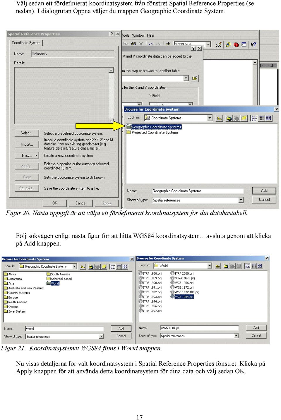 Nästa uppgift är att välja ett fördefinierat koordinatsystem för din databastabell.