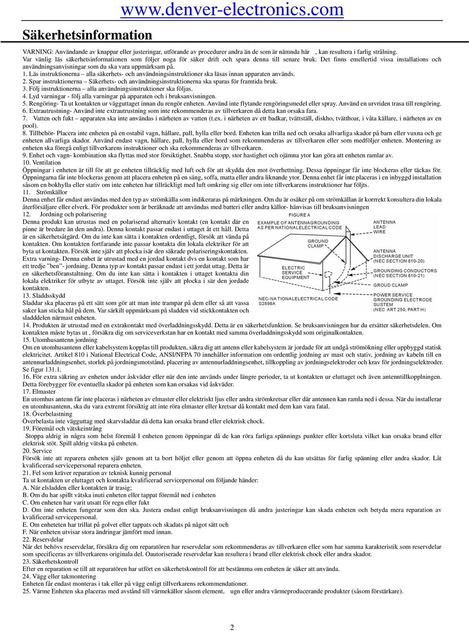 Det finns emellertid vissa installations och användningsanvisningar som du ska vara uppmärksam på. 1.