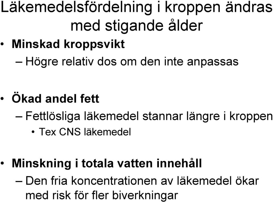 läkemedel stannar längre i kroppen Tex CNS läkemedel Minskning i totala