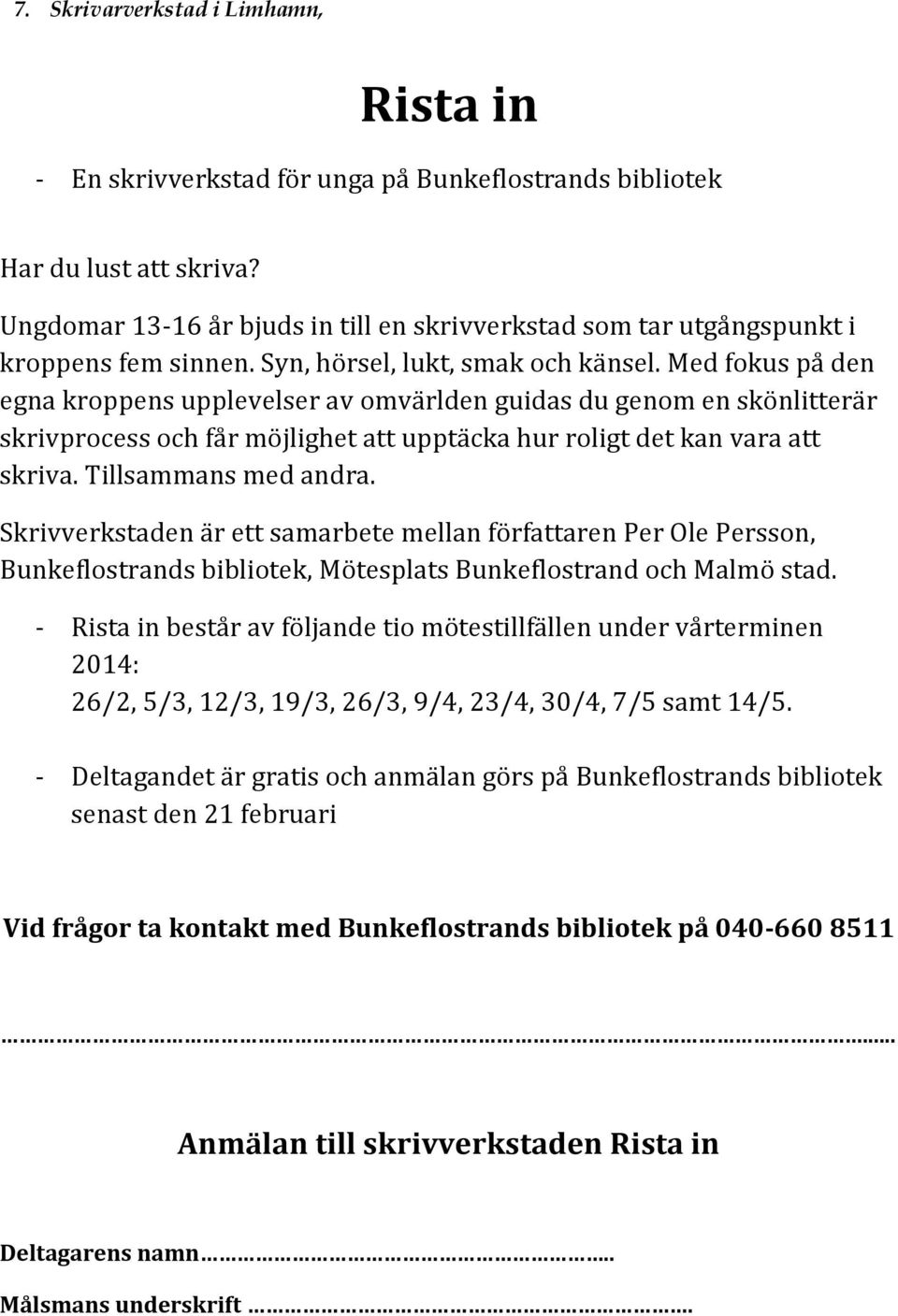 Med fokus på den egna kroppens upplevelser av omvärlden guidas du genom en skönlitterär skrivprocess och får möjlighet att upptäcka hur roligt det kan vara att skriva. Tillsammans med andra.