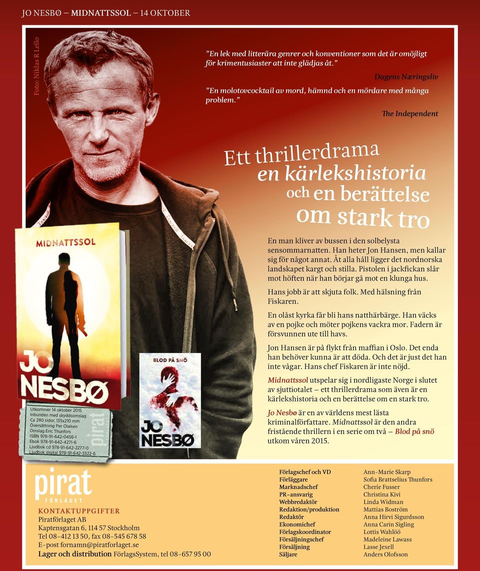 The Independent Utkommer 14 oktober 2015 Ca 280 sidor, 135x210 mm Översättning Per Olaisen Omslag Eric Thunfors ISBN 978-91-642-0456-1 Ebok 978-91-642-4271-6 Ljudbok cd 978-91-642-2277-0 Ljudbok