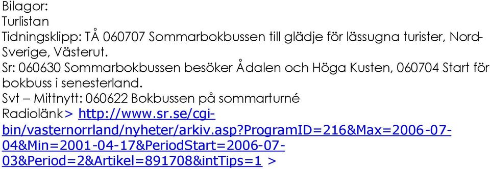 Svt Mittnytt: 060622 Bokbussen på sommarturné Radiolänk> http://www.sr.