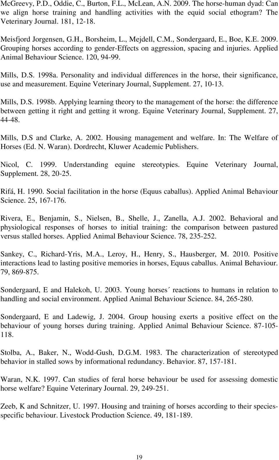 Applied Animal Behaviour Science. 120, 94-99. Mills, D.S. 1998a. Personality and individual differences in the horse, their significance, use and measurement. Equine Veterinary Journal, Supplement.