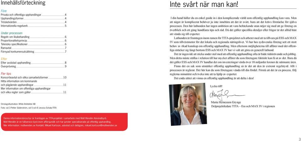 ..9 Fler tips Konsortieavtal och olika samarbetsformer...10 Hitta information om kommande och pågående upphandlingar...11 Mer information om offentliga upphandlingar och vilka regler som gäller.