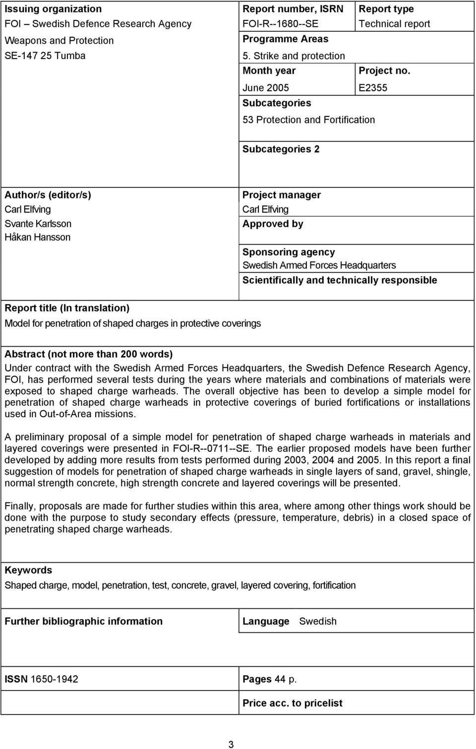 June 2005 E2355 Subcategories 53 Protection and Fortification Subcategories 2 Author/s (editor/s) Carl Elfving Svante Karlsson Håkan Hansson Project manager Carl Elfving Approved by Sponsoring agency
