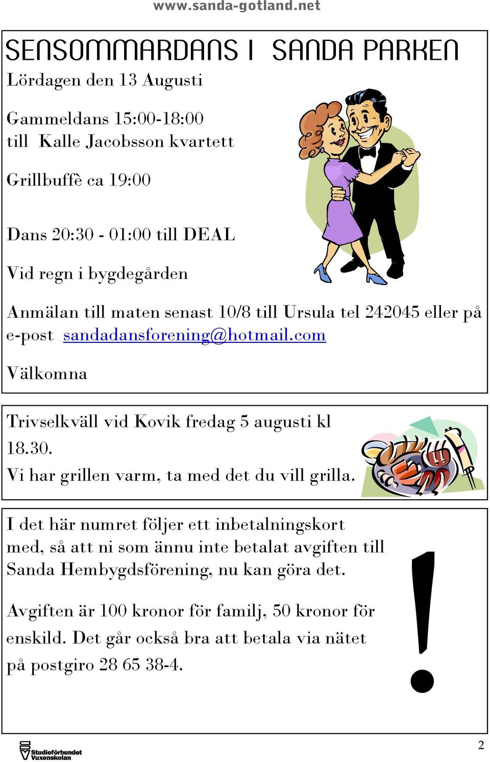 com Välkomna Trivselkväll vid Kovik fredag 5 augusti kl 18.30. Vi har grillen varm, ta med det du vill grilla.