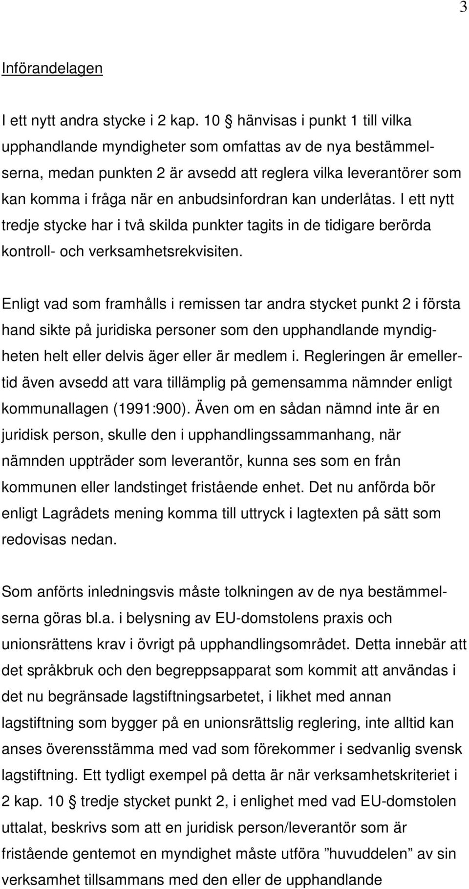 kan underlåtas. I ett nytt tredje stycke har i två skilda punkter tagits in de tidigare berörda kontroll- och verksamhetsrekvisiten.