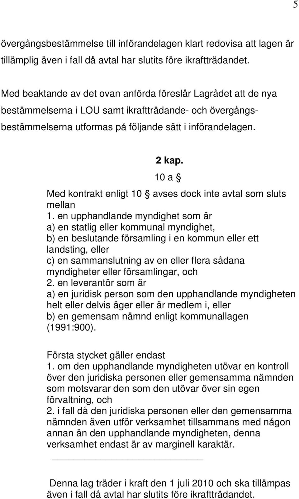 10 a Med kontrakt enligt 10 avses dock inte avtal som sluts mellan 1.