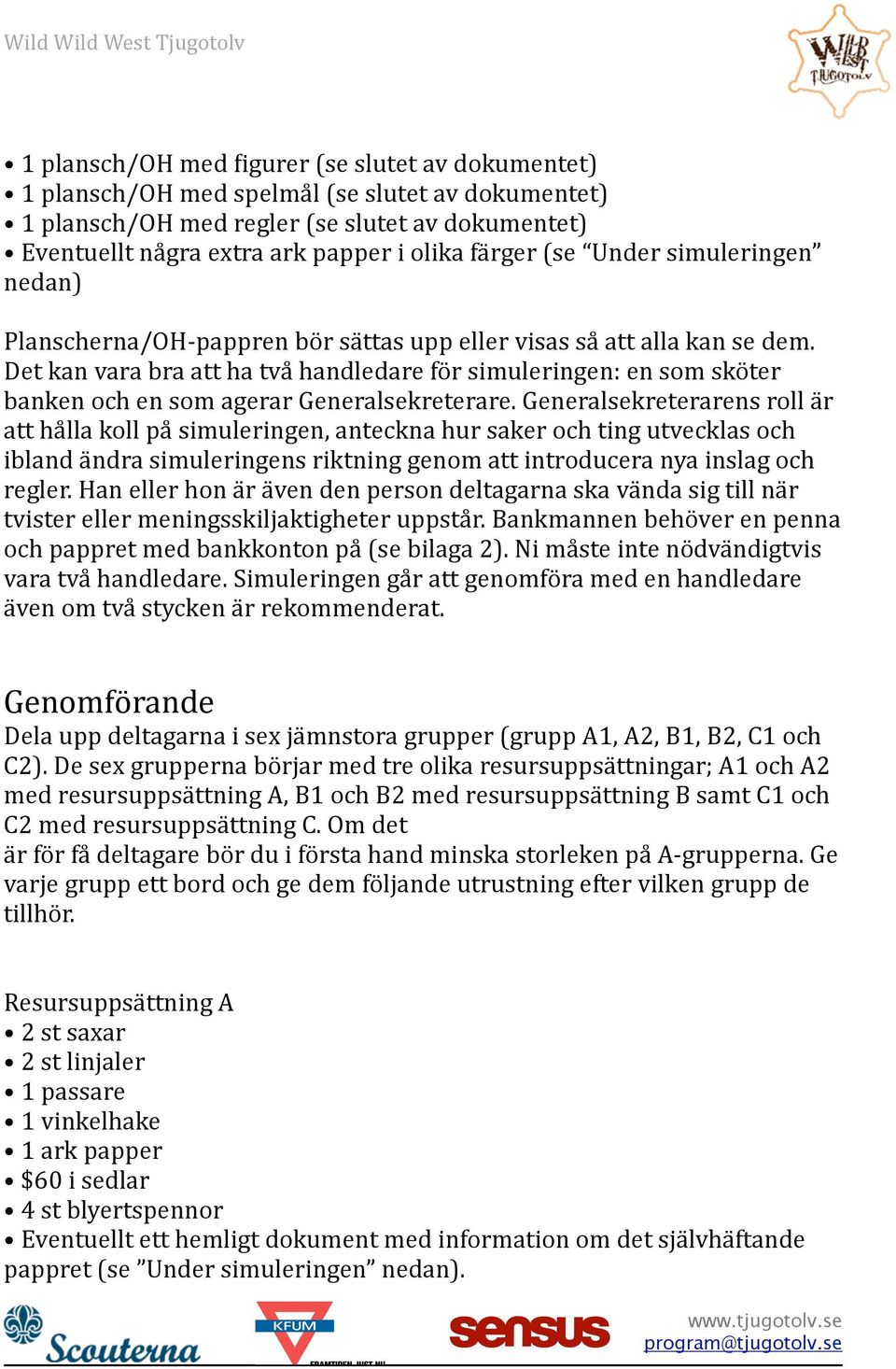 Det kan vara bra att ha två handledare för simuleringen: en som sköter banken och en som agerar Generalsekreterare.