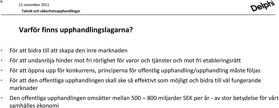 etableringsrätt För att öppna upp för konkurrens, principerna för offentlig upphandling/upphandling måste följas För att den