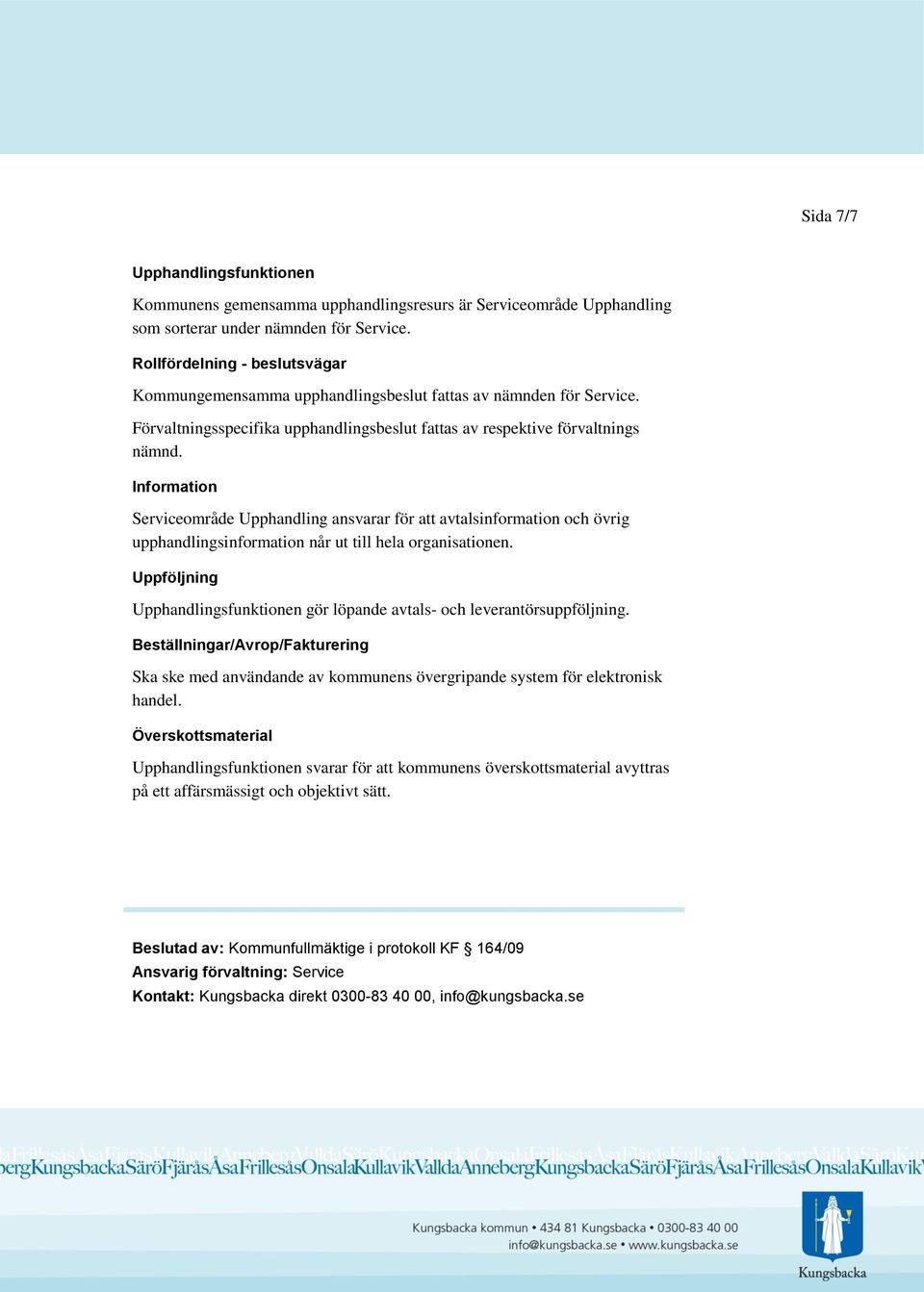 Information Serviceområde Upphandling ansvarar för att avtalsinformation och övrig upphandlingsinformation når ut till hela organisationen.