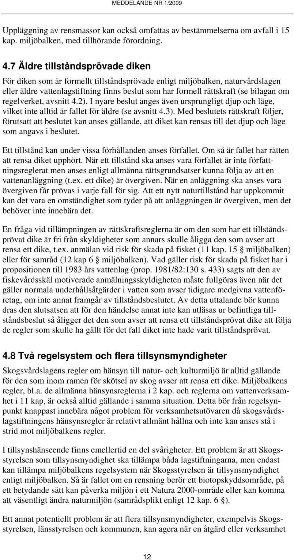 regelverket, avsnitt 4.2). I nyare beslut anges även ursprungligt djup och läge, vilket inte alltid är fallet för äldre (se avsnitt 4.3).
