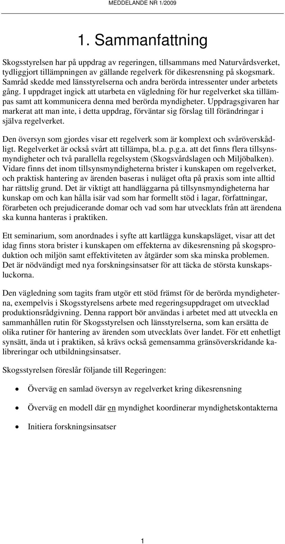 I uppdraget ingick att utarbeta en vägledning för hur regelverket ska tillämpas samt att kommunicera denna med berörda myndigheter.