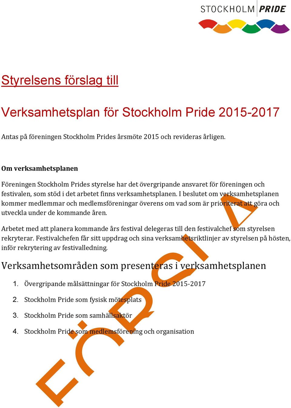 I beslutet om verksamhetsplanen kommer medlemmar och medlemsföreningar överens om vad som är prioriterat att göra och utveckla under de kommande åren.