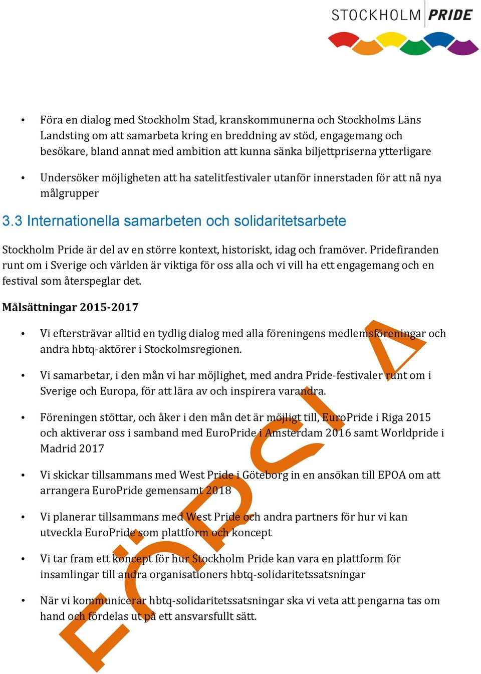 3 Internationella samarbeten och solidaritetsarbete Stockholm Pride är del av en större kontext, historiskt, idag och framöver.