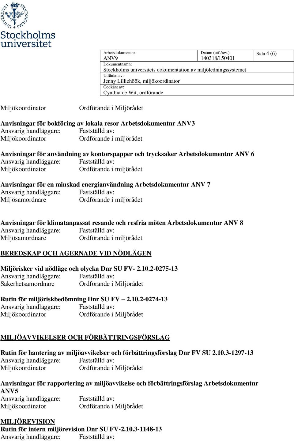 Miljösamordnare Ordförande i miljörådet BEREDSKAP OCH AGERNADE VID NÖDLÄGEN Miljörisker vid nödläge och olycka Dnr SU FV- 2.10.
