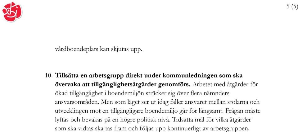 Arbetet med åtgärder för ökad tillgänglighet i boendemiljön sträcker sig över flera nämnders ansvarsområden.