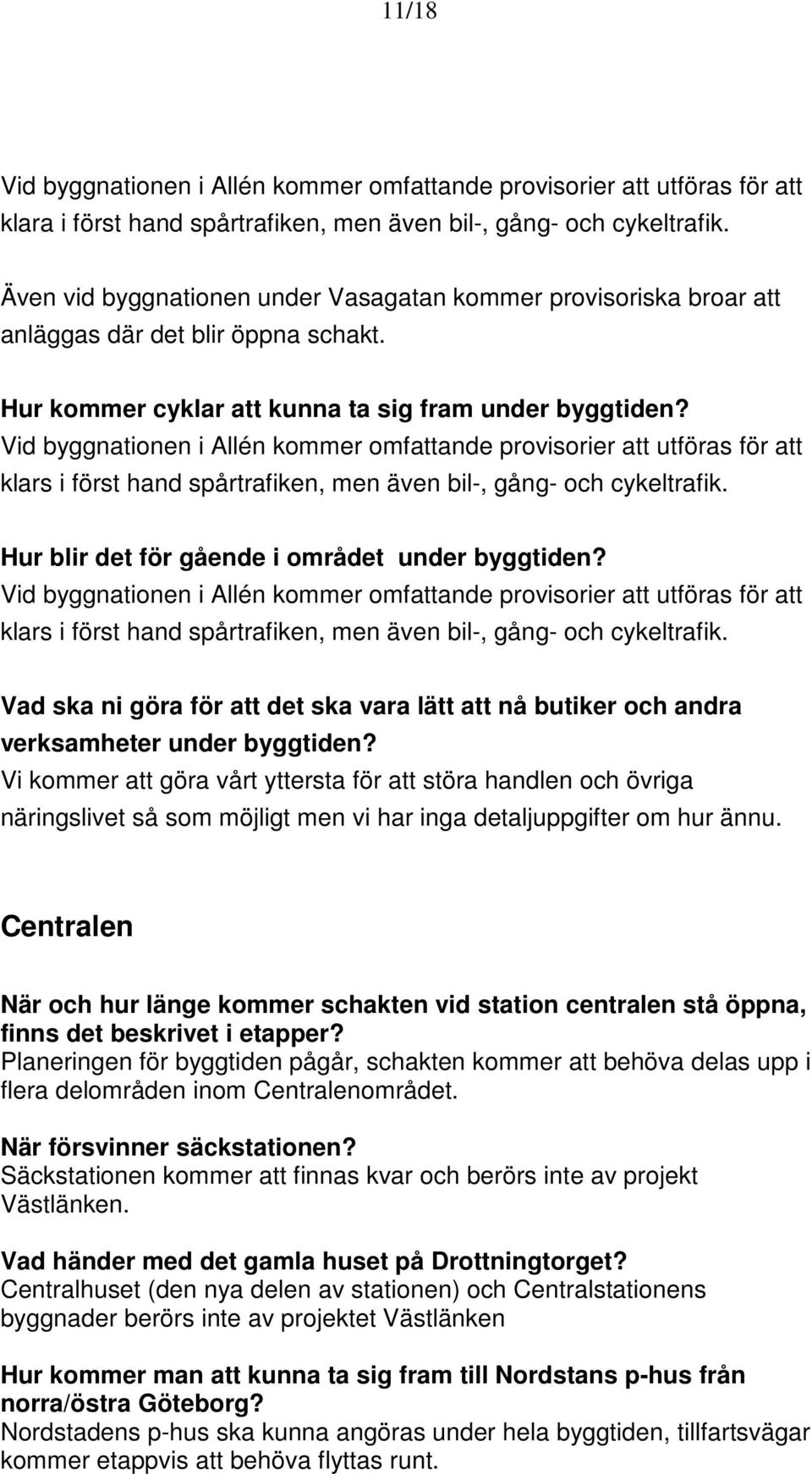 Vid byggnationen i Allén kommer omfattande provisorier att utföras för att klars i först hand spårtrafiken, men även bil-, gång- och cykeltrafik. Hur blir det för gående i området under byggtiden?