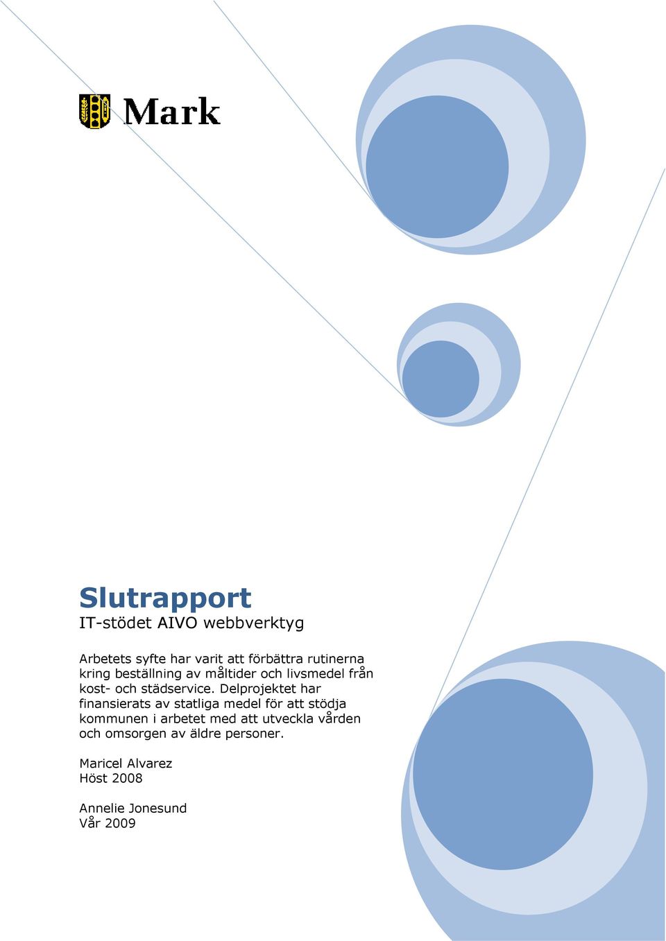 Delprojektet har finansierats av statliga medel för att stödja kommunen i arbetet med