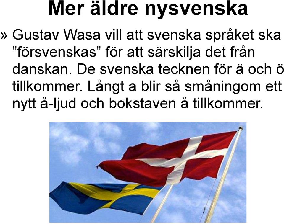 danskan. De svenska tecknen för ä och ö tillkommer.