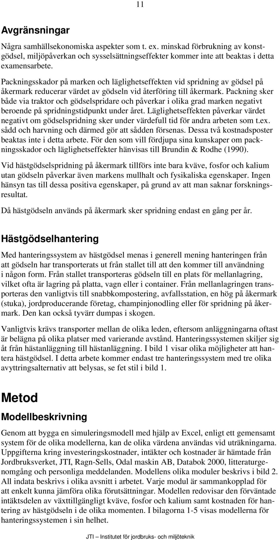 Packning sker både via traktor och gödselspridare och påverkar i olika grad marken negativt beroende på spridningstidpunkt under året.