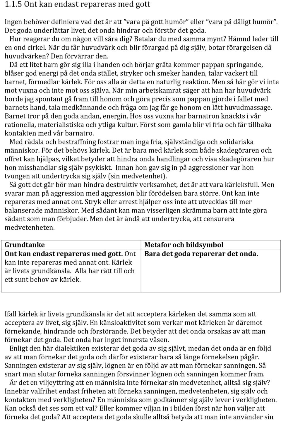 Den förvärrar den.